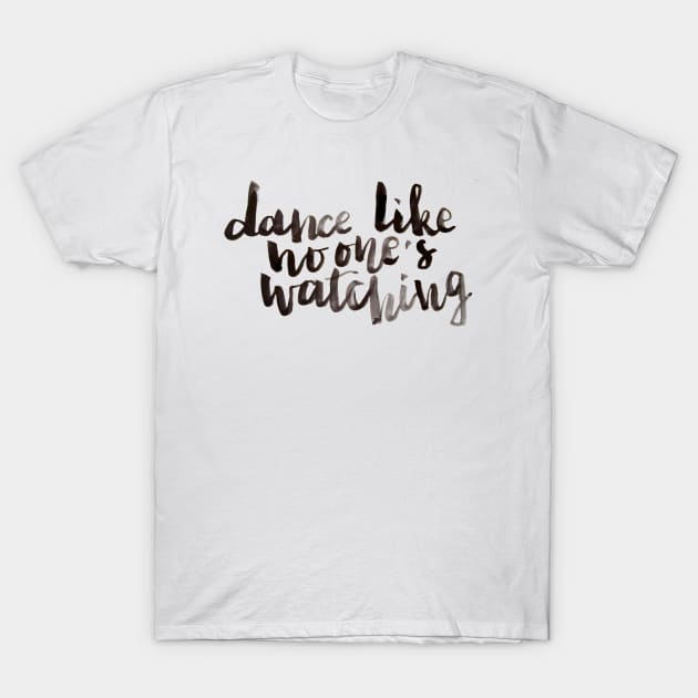 Dance like no one's watching T-Shirt by Ychty